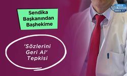 Sendika Başkanından Başhekime 'Sözlerini Geri Al' Tepkisi