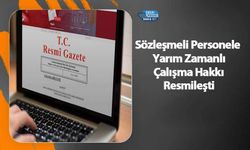Sözleşmeli Personele Yarım Zamanlı Çalışma Hakkı Resmileşti