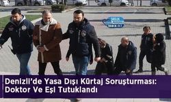Denizli’de Yasa Dışı Kürtaj Soruşturması: Doktor Ve Eşi Tutuklandı