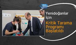 Yenidoğanlar İçin Kritik Tarama Programı Başlatıldı