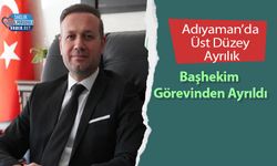 Adıyaman’da Üst Düzey Ayrılık: Başhekim Görevinden Ayrıldı