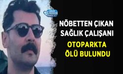 Nöbetten Çıkan Sağlık Çalışanı Otoparkta Ölü Bulundu