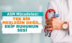 ASM Mücadelesi: Tek Bir Mesleğin Değil, Ekip Ruhunun Sesi