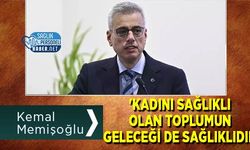 Kemal Memişoğlu: 'Kadını Sağlıklı Olan Toplumun Geleceği de Sağlıklıdır'