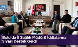 Bolu’da İl Sağlık Müdürü İddialarına Siyasi Destek Geldi