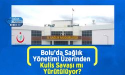 Bolu’da Sağlık Yönetimi Üzerinden Kulis Savaşı mı Yürütülüyor?