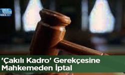 'Çakılı Kadro' Gerekçesine Mahkemeden İptal