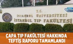 Çapa Tıp Fakültesi Hakkında Teftiş Raporu Tamamlandı