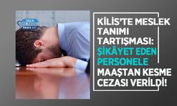 Kilis’te Meslek Tanımı Tartışması: Şikâyet Eden Personele Maaştan Kesme Cezası Verildi!