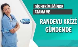 Diş Hekimliğinde Atama ve Randevu Krizi Gündemde
