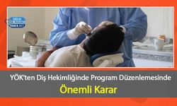 YÖK’ten Diş Hekimliğinde Program Düzenlemesinde Önemli Karar