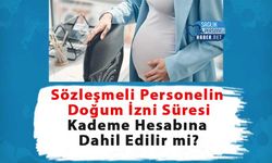 Sözleşmeli Personelin Doğum İzni Süresi Kademe Hesabına Dahil Edilir mi?
