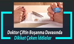 Doktor Çiftin Boşanma Davasında Dikkat Çeken İddialar