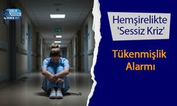 Hemşirelikte 'Sessiz Kriz': Tükenmişlik Alarmı