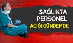 Sağlıkta Personel Açığı Gündemde
