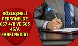 Sözleşmeli Personelde 657 4/B ve 663 45/A Farkı Nedir?