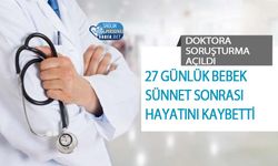 27 Günlük Bebek Sünnet Sonrası Hayatını Kaybetti: Doktora Soruşturma Açıldı