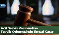 Acil Servis Personeline Teşvik Ödemesinde Emsal Karar
