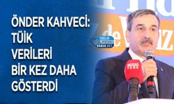 Önder Kahveci: TÜİK Verileri Bir Kez Daha Gösterdi