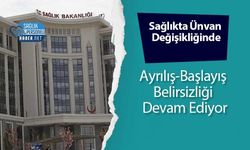 Sağlıkta Ünvan Değişikliğinde Ayrılış-Başlayış Belirsizliği Devam Ediyor
