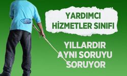 Yardımcı Hizmetler Sınıfı Yıllardır Aynı Soruyu Soruyor