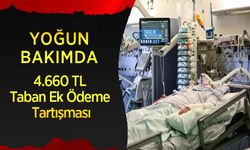 Yoğun Bakımda 4.660 TL Taban Ek Ödeme Tartışması