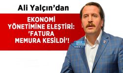 Ali Yalçın’dan Ekonomi Yönetimine Eleştiri: 'Fatura Memura Kesildi'