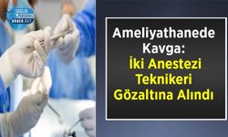 Ameliyathanede Kavga: İki Anestezi Teknikeri Gözaltına Alındı