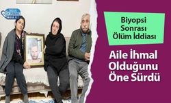 Biyopsi Sonrası Ölüm İddiası: Aile İhmal Olduğunu Öne Sürdü