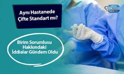 Aynı Hastanede Çifte Standart mı? Birim Sorumlusu Hakkındaki İddialar Gündem Oldu