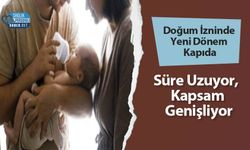 Doğum İzninde Yeni Dönem Kapıda: Süre Uzuyor, Kapsam Genişliyor