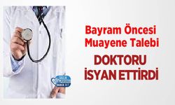 Bayram Öncesi Muayene Talebi Doktoru İsyan Ettirdi