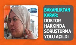 Bakanlıktan Karar: Doktor Hakkında Soruşturma Yolu Açıldı