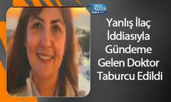 Yanlış İlaç İddiasıyla Gündeme Gelen Doktor Taburcu Edildi