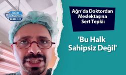 Ağrı’da Doktordan Meslektaşına Sert Tepki: 'Bu Halk Sahipsiz Değil'
