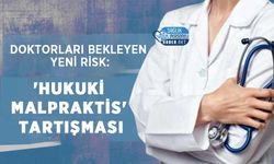 Doktorları Bekleyen Yeni Risk: 'Hukuki Malpraktis' Tartışması