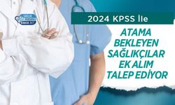 2024 KPSS İle Atama Bekleyen Sağlıkçılar Ek Alım Talep Ediyor