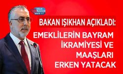 Bakan Işıkhan Açıkladı: Emeklilerin Bayram İkramiyesi ve Maaşları Erken Yatacak