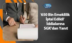 '650 Bin Emeklilik İptal Edildi' İddialarına SGK’dan Yanıt