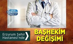 Erzurum Şehir Hastanesi’nde Başhekim Değişimi