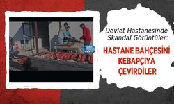 Devlet Hastanesinde Skandal Görüntüler: Hastane Bahçesini Kebapçıya Çevirdiler