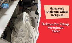 Hastanede Dinlenme Odası Tartışması: Doktora Yer Yatağı, Hemşireye Sabır