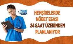 Hemşirelerde Nöbet Esası 24 Saat Üzerinden Planlanıyor