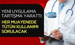 Yeni Uygulama Tartışma Yarattı: Her Muayenede Tütün Kullanımı Sorulacak