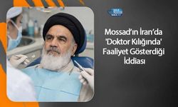 Mossad’ın İran’da 'Doktor Kılığında' Faaliyet Gösterdiği İddiası