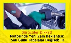 Motorinde Yeni Zam Beklentisi: Salı Günü Tabelalar Değişebilir