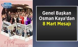 Genel Başkan Osman Kaya’dan 8 Mart Mesajı
