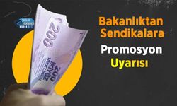 Bakanlıktan Sendikalara Promosyon Uyarısı