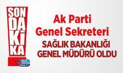 Ak Parti Genel Sekreteri Sağlık Bakanlığı Genel Müdürü Oldu