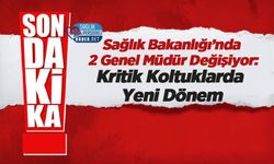 Sağlık Bakanlığı’nda 2 Genel Müdür Değişiyor: Kritik Koltuklarda Yeni Dönem